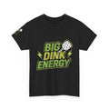Big Dink Energy T-Shirt — Pickleball Graphic Tee